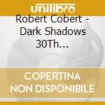 Robert Cobert - Dark Shadows 30Th Anniversary cd musicale