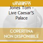 Jones Tom - Live Caesar'S Palace cd musicale di Jones Tom