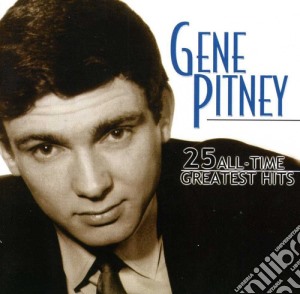 Gene Pitney - 25 All-Time Greatest Hits cd musicale di Gene Pitney