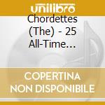 Chordettes (The) - 25 All-Time Greatest Recordings cd musicale di Chordettes