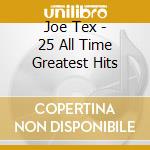 Joe Tex - 25 All Time Greatest Hits cd