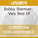 Bobby Sherman - Very Best Of cd musicale di Bobby Sherman