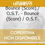 Bounce (Score) / O.S.T. - Bounce (Score) / O.S.T. cd musicale