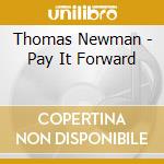 Thomas Newman - Pay It Forward cd musicale di Thomas Newman