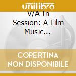 V/A-In Session: A Film Music Celebration - 2001,Citizen Kane,Vertigo,Psycho,Jaws,Patton,Superman,Star Trek... cd musicale di V/A