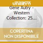 Gene Autry - Western Collection: 25 Cowboy Classics cd