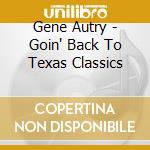 Gene Autry - Goin' Back To Texas Classics cd