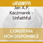 Jan A.P. Kaczmarek - Unfaithful cd musicale di Jan A.P. Kaczmarek