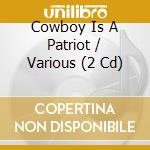 Cowboy Is A Patriot / Various (2 Cd) cd musicale di Varese Sarabande