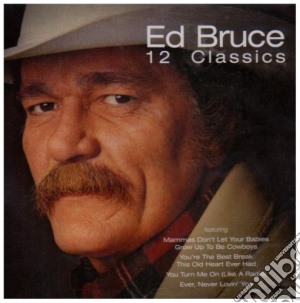 Ed Bruce - 12 Classics cd musicale di Bruce Ed