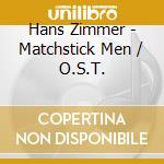 Hans Zimmer - Matchstick Men / O.S.T. cd musicale