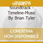 Soundtrack - Timeline-Music By Brian Tyler cd