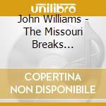 John Williams - The Missouri Breaks (Original Motion Picture Soundtrack) cd musicale
