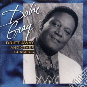 Dobie Gray - Drift Away And Other Classics cd musicale di Dobie Gray