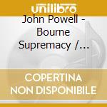 John Powell - Bourne Supremacy / O.S.T. cd musicale di Bourne Supremacy