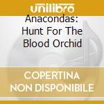 Anacondas: Hunt For The Blood Orchid cd musicale di Terminal Video