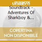 Soundtrack - Adventures Of Sharkboy & Lavagirl In 3-D-Music By Robert Rodriguez, Jo cd