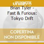 Brian Tyler - Fast & Furious: Tokyo Drift cd