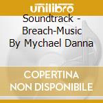 Soundtrack - Breach-Music By Mychael Danna cd