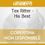 Tex Ritter - His Best cd musicale di Tex Ritter