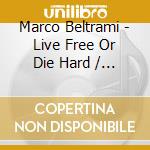 Marco Beltrami - Live Free Or Die Hard / O.S.T. cd