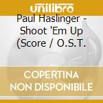 Paul Haslinger - Shoot 'Em Up (Score / O.S.T. cd