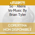 So - Aliens Vs-Music By Brian Tyler cd
