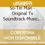 So-Tin Man - Original Tv Soundtrack-Music Composed By Simon Boswell cd