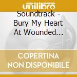 Soundtrack - Bury My Heart At Wounded Knee-Music By George S. Clinton cd