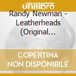 Randy Newman - Leatherheads (Original Motion Picture Soundtrack) cd musicale di Ost
