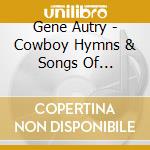 Gene Autry - Cowboy Hymns & Songs Of Inspiration cd musicale di Gene Autry