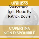 Soundtrack - Igor-Music By Patrick Boyle cd