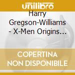 Harry Gregson-Williams - X-Men Origins - Wolverine cd musicale di Harry Gregson