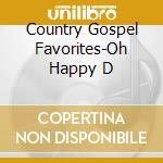 Country Gospel Favorites-Oh Happy D cd
