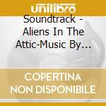 Soundtrack - Aliens In The Attic-Music By John Debney cd