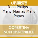 John Phillips - Many Mamas Many Papas cd musicale di John Phillips