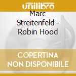 Marc Streitenfeld - Robin Hood cd musicale di Marc Streitenfeld
