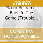 Marco Beltrami - Back In The Game (Trouble With The Curve) cd musicale di Marco Beltrami