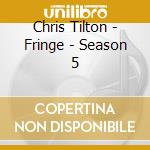 Chris Tilton - Fringe - Season 5 cd musicale di Chris Tilton
