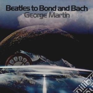 George Martin - Beatles To Bond & Bach cd musicale di George Martin