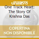 One Track Heart: The Story Of Krishna Das cd