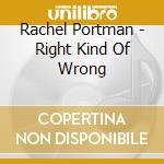 Rachel Portman - Right Kind Of Wrong cd musicale di Rachel Portman