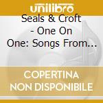 Seals & Croft - One On One: Songs From The Original Motion Picture cd musicale di Seals & Croft