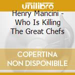 Henry Mancini - Who Is Killing The Great Chefs cd