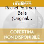 Rachel Portman - Belle (Original Motion Picture Soundtrack) cd musicale di Rachel Portman