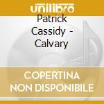 Patrick Cassidy - Calvary cd musicale di Patrick Cassidy