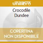 Crocodile Dundee cd musicale di O.S.T.
