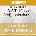 Whiplash / O.S.T. (Colv) (Ltd) - Whiplash / O.S.T. (Colv) (Ltd) cd