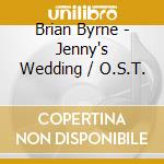Brian Byrne - Jenny's Wedding / O.S.T. cd musicale di Brian Byrne