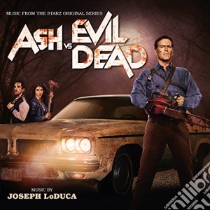 Joseph Loduca - Ash Vs The Evil Dead cd musicale di Joseph Loduca